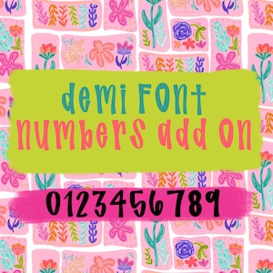 May include: A digital graphic featuring a repeating pattern of colorful hand-drawn flowers on a light pink background. A lime green rectangular overlay displays the text "demi FONT numbers add on" in teal and pink, with "0123456789" in black below.