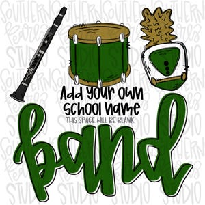 May include: Green and gold band design with a drum, clarinet, and a marching band hat. The text "Add your own school name" is written below the design. The text "This space will be blank" is written below the school name text. The word "band" is written in large green letters below the design.