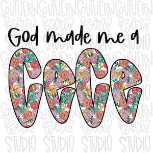 May include: A floral design with the text "God made me a Cece" in black lettering. The letters are filled with a colorful floral pattern.