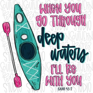 May include: A teal blue kayak with a pink paddle and the text "When you go through deep waters I'll be with you Isaiah 43:2" in pink and blue lettering.
