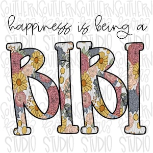 May include: A graphic design featuring the text "happiness is being a" in black cursive script above the word "BIBI" in large, bold, block letters. The letters are filled with a floral pattern of yellow daisies, pink roses, and blue succulents.