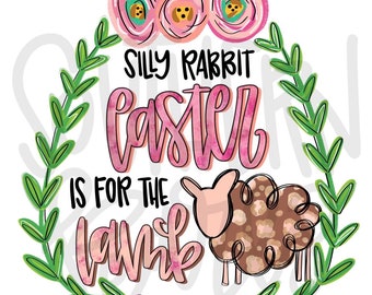 Silly Rabbit Easter is for the Lamb | He is Risen | Sublimation Design | Digital Download | Women’s, Kids Shirt PNG