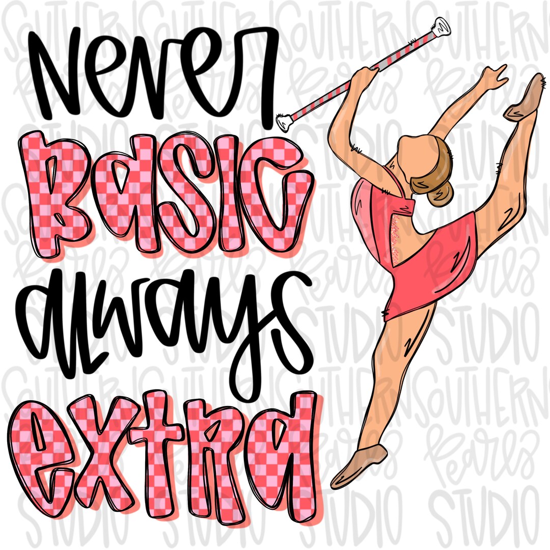 Simple Never Basic Never Basic Always Extra Baton Twirler | Sublimation Design | Digital ...