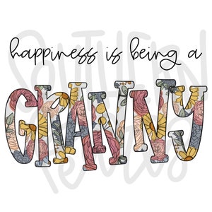 May include: A graphic design featuring the black cursive text happiness is being a and the block letters GRANNY filled with a floral pattern of pink, yellow, and blue flowers and green leaves on a white background with a faint watermark.