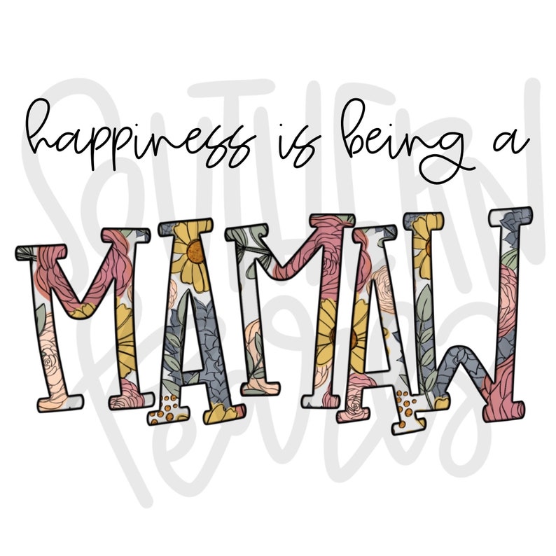 Pu&ograve; includere: Design floreale con il testo "happiness is being a mamaw" in corsivo nero.