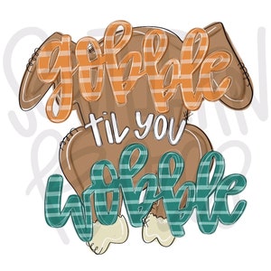 May include: A brown turkey with orange and white stripes, with the text "gobble til you wobble" in teal and white stripes.