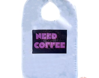 Need Coffee Bib, Adult Bib, Adult Clothing Protector, Gag Gift