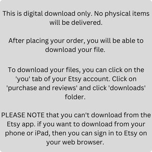 Pu&ograve; includere: Testo su sfondo bianco che spiega che questo &egrave; un download digitale solo. Nessun articolo fisico verr&agrave; consegnato. Dopo aver effettuato l'ordine, potrai scaricare il tuo file. Per scaricare i tuoi file, puoi fare clic sulla scheda 'tu' del tuo account Etsy. Fai clic su 'acquisti e recensioni' e quindi sulla cartella 'download'. SI PREGA DI NOTARE che non &egrave; possibile scaricare dall'app Etsy. Se desideri scaricare dal tuo telefono o iPad, puoi accedere a Etsy sul tuo browser web.