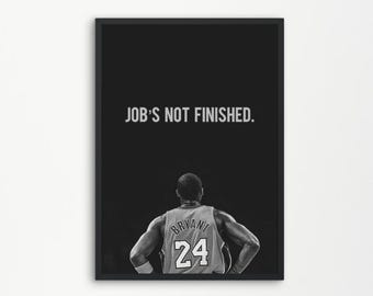 May include: Black and white photo of a basketball player wearing a jersey with the number 24 and the text "BRYANT" on it. The player is facing away from the camera with their hands on their hips. The text "JOB'S NOT FINISHED." is above the player.