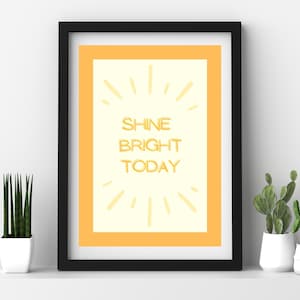 Shine Bright Today - Digital Print - Cute, Inspiring wall art
