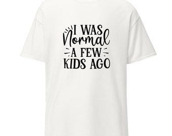 I was Normal A Few Kids Ago Meme TShirt | Cotton Shirt | Funny Saying Shirt | Funny Shirt Gift | Streetwear Shirt | Comfortable Shirt