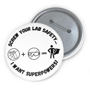 Science Pun Pin Button: Screw Lab Safety, I Want Superpowers