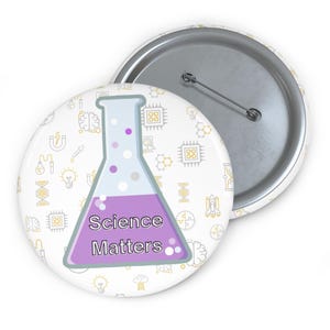 Science Matters Pin Button - Unique Gift Idea for Teacher, Doctor, Laboratory Technician, Science Enthusiast, Backpack or Lab Coat Decor