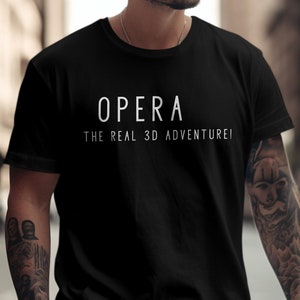 Opera Lover T-Shirt, The Real 3D Adventure Unisex Tee, Music Enthusiast Casual Wear, Gift for Opera Fans