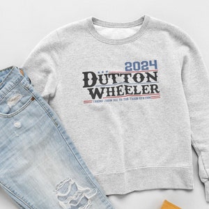 Dutton Wheeler 2024, Sweatshirt, Dutton for President, Ranch Crewneck, Funny Sweatshirt, Western Sweatshirt