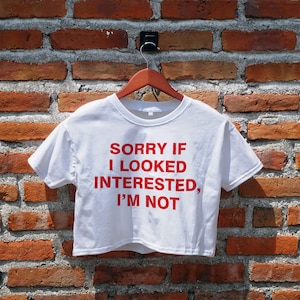 Sorry If I Looked Interested Crop Top, Funny Graphic Tees, Funny Crop Top, Y2K Tops, Women&#39;s Crop Top, Crop Tee, Cropped Top, Gifts for Her