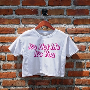 It&#39;s Not Me It&#39;s You Crop Top, Statement, Funny Slogan Tee, Y2K Cropped Shirt, Aesthetic Tee, Women&#39;s Crop Top, Cute Crop Tee