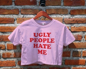 Ugly People Hate Me Crop Top, Women's Crop Top, Ugly People Hate Me Crop Tee, Trendy shirt, Statements, Quotes, Y2K Shirt