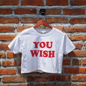 You Wish Crop Top, Statement, Slogan, Y2K Crop Top, Cropped Top, Crop Tee, Women's Crop Top, Graphic Tee, Aesthetic Tee, Gifts Idea