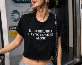 Beautiful Day To Leave Me Alone Crop Top,  Combed Cotton Goth Tee