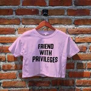 Friend With Privileges Crop Top, Hot Quotes Inspired Graphic Tee, Funny Crop Top, Cute Crop Shirt, Women&#39;s Crop Top, Y2K Tops, Gifts Idea