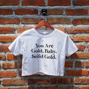You Are Gold Baby Crop Top, Quotes, Positive Vibes Shirt, Shirt With Sayings, Statement, Slogan Shirt, Y2K Aesthetic Tee, Cropped Shirt
