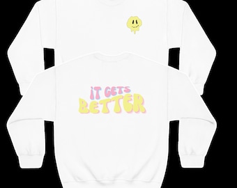 It Gets Better | Empathy Sweatshirt | Mental Health Sweatshirt | Gender Neutral Clothing | Mental Health Hoodie | Anxiety Humor