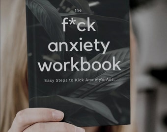 May include: A black and white book with the title "the f*ck anxiety workbook" and the subtitle "Easy Steps to Kick Anxiety's Ass."