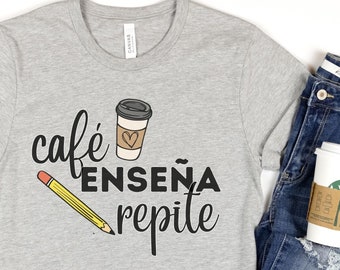 café enseña repite | Coffee lovers Spanish Teacher Bilingual Teacher Dual Language Teacher T Shirt Coffee Tshirt