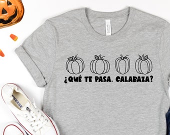 Que te pasa calabaza Spanish Tee - T Shirts for Spanish Teacher Bilingual Teacher Dual Language Immersion Teacher October Pumpkin tee shirt