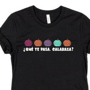 Qué te pasa calabaza Spanish Tee - T Shirts for Spanish Teacher Bilingual Teacher Dual Language Immersion Teacher October Doodle Pumpkins