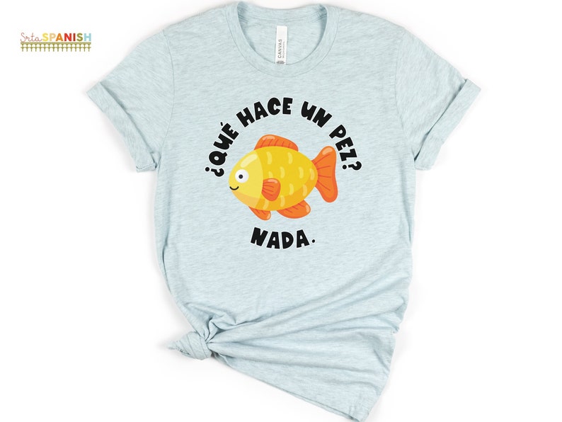 Qué hace un pez Nada Tee Spanish Teacher Shirt Bilingual Teacher Dual Language Instruction Teacher Tee image 1