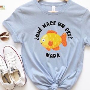 Qué hace un pez Nada Tee Spanish Teacher Shirt Bilingual Teacher Dual Language Instruction Teacher Tee image 2