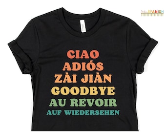 Ciao Adiós Zai Jiàn Goodbye Au Revoir Auf Wiedersehen Farewell Tee Spanish Teacher Bilingual Tee Retirement Gift for World Language Teache