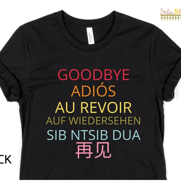 Goodbye Adiós Au revoir Auf Wiedersehen Sib ntsib dua Farewell Bilingual Dual Language Instruction World Language Teacher Retirement Shirt