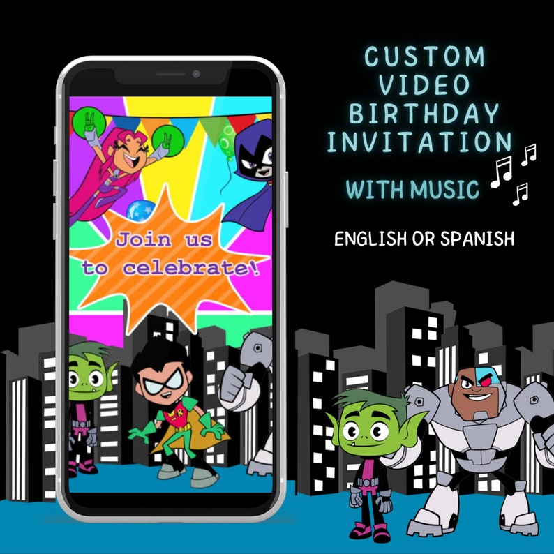 May include: A mobile phone screen displaying a colourful birthday invitation featuring characters from the animated series Teen Titans Go! The invitation says "Join us to celebrate!" and includes the text "Custom Video Birthday Invitation with Music, English or Spanish".