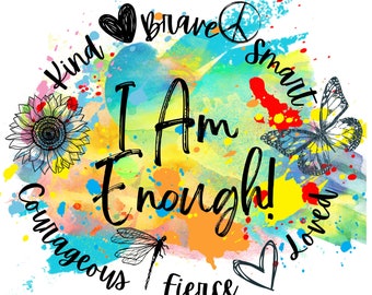 May include: A colorful watercolor background with the words "I Am Enough!" in black text. The words are surrounded by a circle of words including "brave", "kind", "smart", "courageous", "fierce", and "loved". There are also images of a sunflower, a butterfly, and a dragonfly.