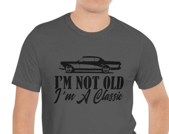 I'm Not Old, I'm a Classic T-Shirt, I'm Not Old T-Shirt, Geschenkidee für Männer, Geburtstagsshirt für Männer