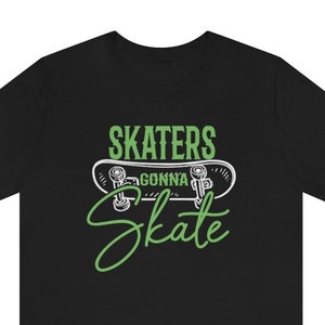 Skaters Gonna Skate T-Shirt, Skatboarding T-Shirt Designs, T-Shirt Gift Idea, Skater T-Shirt