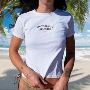 I&#39;m Literally Just a Girl Baby Tee, Funny Gifts, Girly Shirt, Y2K Meme Shirt, Gift Ideas for Her, Baby Girl, Y2K Crop Top, Cute Baby Tee