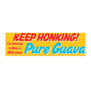 Puede incluir: Pegatina amarilla para parachoques con texto rojo que dice "Keep Honking! I'm listening to Ween's 1992 album Pure Guava"