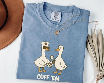 Cuff Em Nurse Shirt Funny, Goose Nurse Shirt, ER Nurse TShirt, Silly RN Nurse Shirt Comfort Colors Nurse Practitioner Tee Nurse Appreciation