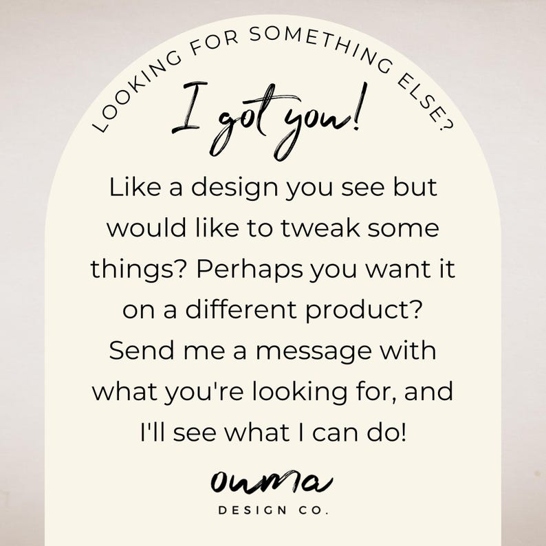 May include: Cream-colored graphic with the text "Looking for something else? I got you!" and additional text about design customization. The design includes the "ouma DESIGN CO." logo at the bottom.