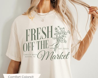 Personalized Bachelorette Party Shirts, Fresh off the Market Theme Custom Farmers Market Bachelorette T-Shirts Luxury Bachelorette Shirt