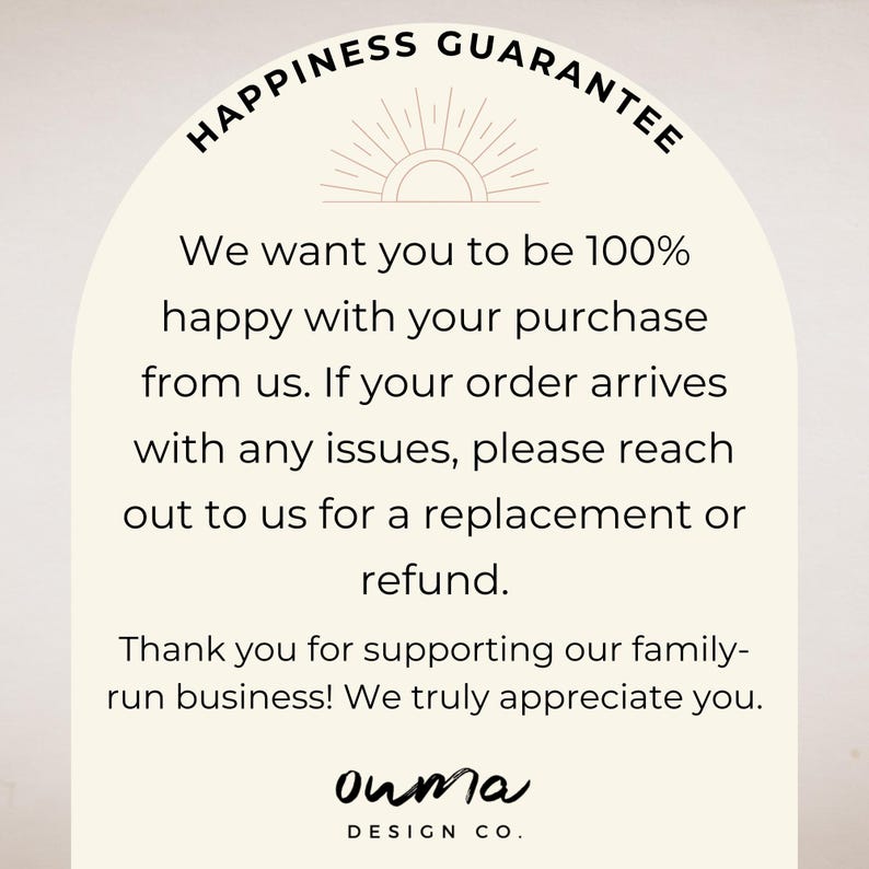 Puede incluir: Un gr&aacute;fico con un dise&ntilde;o de rayos de sol y el texto "HAPPINESS GUARANTEE". El texto dice: "Queremos que est&eacute;s 100% satisfecho con tu compra. Si tu pedido llega con alg&uacute;n problema, por favor ponte en contacto con nosotros para obtener un reemplazo o un reembolso. &iexcl;Gracias por apoyar nuestro negocio familiar! Realmente te agradecemos." El texto "ouma DESIGN CO." est&aacute; en la parte inferior del gr&aacute;fico.
