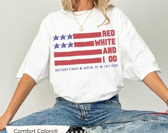 Red White and I Do Bachelorette shirts, Custom 4th of July Bridesmaids gifts Independence Day Bach Tshirt Fourth of July Comfort Colors Tee