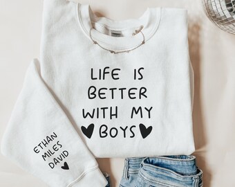 Life is Better With My Boys Sweatshirt, Custom Mama Crewneck with Names on Sleeve, Christmas Gift for Mom, Mom Birthday Gift, Valentines Day