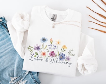Floral Labor and Delivery Nurse Sweatshirt, Spring L and D Sweater, L and D Nurse Crew Neck, Labor Nurse Crewneck, Labor Delivery Nurse Gift