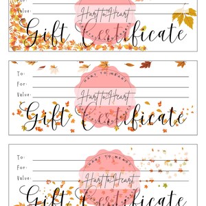 May include: Three gift certificates with a fall theme. Each certificate has a white background with lines for "To", "For", and "Value". The words "Gift Certificate" are in elegant script. The certificates are decorated with autumn leaves and the logo "Hart to Heart".