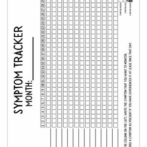 May include: A black and white printable symptom tracker for a month. The tracker has a column for the symptom name and 31 columns for each day of the month. The tracker has three boxes for each day to indicate the severity of the symptom: absent, mild, or severe.